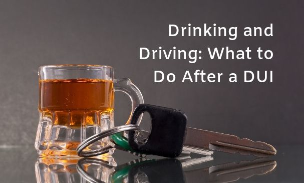 Drinking and Driving What to Do After a DUI