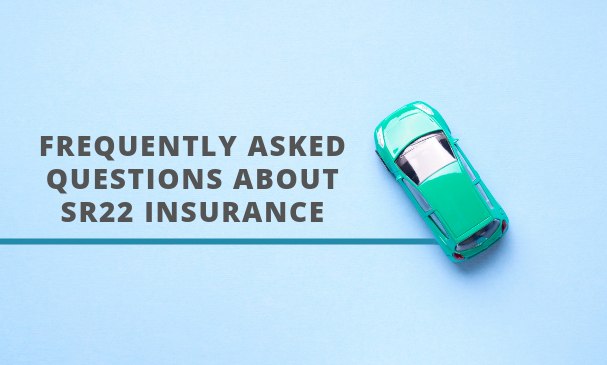 Frequently Asked Questions about SR22 Insurance