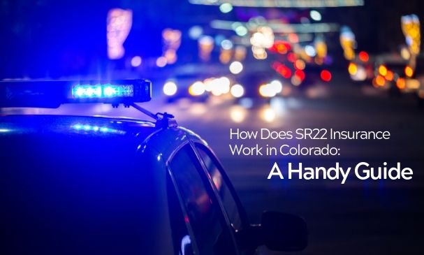 How Does SR22 Insurance Work in Colorado A Handy Guide