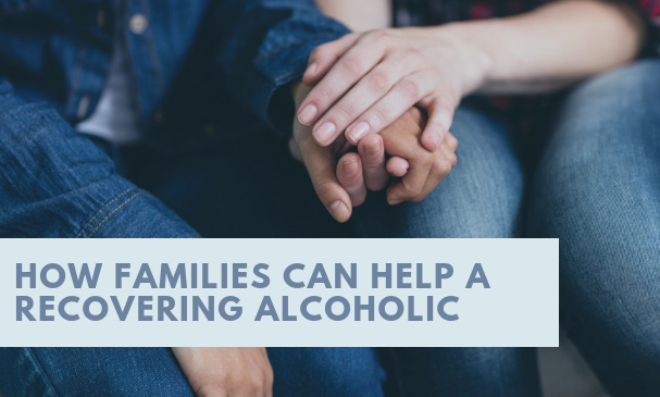 How Families Can Help a Recovering Alcoholic
