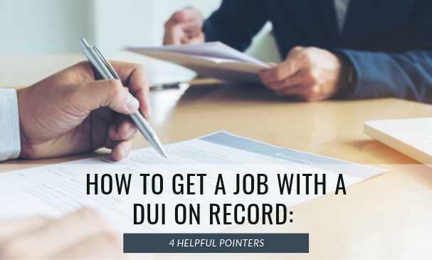 How to Get a Job with a DUI on Record 4 Helpful Pointers
