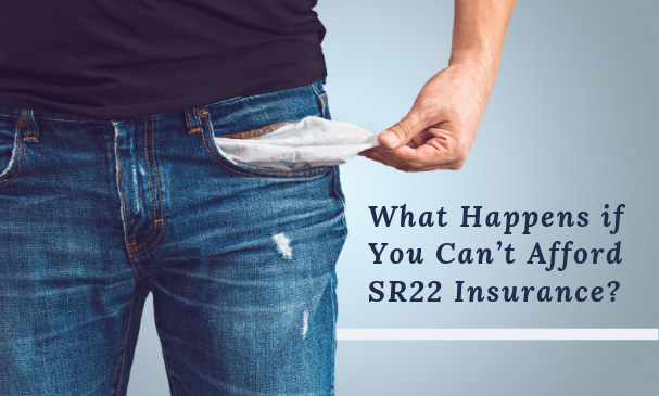 What Happens if You Can’t Afford SR22 Insurance