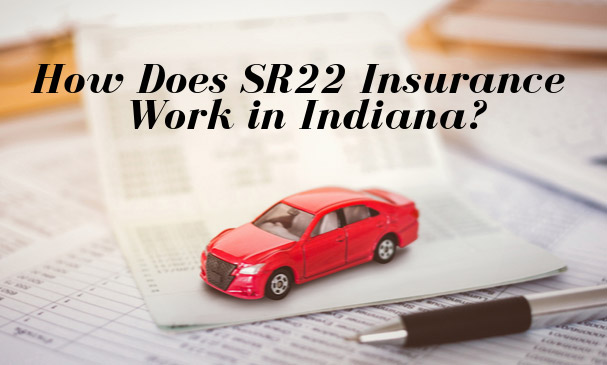 How Does SR22 Insurance Work in Indiana?